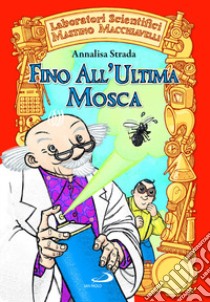 Fino all'ultima mosca. Laboratori Scientifici Mastino Macchiavelli libro di Strada Annalisa