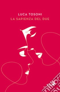 La sapienza del due. Il cammino della coppia nel piano di Dio libro di Tosoni Luca