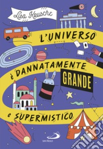 L'universo è dannatamente grande e supermistico libro di Krusche Lisa