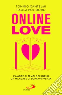 Online love. L'amore ai tempi dei social. Un manuale di sopravvivenza libro di Cantelmi Tonino; Polidoro Paola
