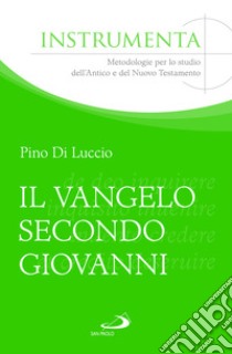 Il Vangelo secondo Giovanni tra liturgia ebraica e interpretazione biblica. Esempi di esegesi contestuale libro di Di Luccio Pino