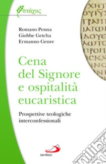 Cena del Signore e ospitalità eucaristica. Prospettive teologiche interconfessionali libro di Penna Romano; Getcha Giobbe; Genre Ermanno