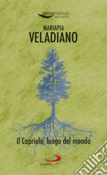 Il Capriolo, luogo del mondo libro di Veladiano Mariapia