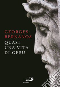 Quasi una vita di Gesù libro di Bernanos Georges