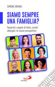 Siamo sempre una famiglia? Separati, coppie di fatto, nuclei allargati: le nuove prospettive libro di Bruno Simone