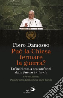 Può la Chiesa fermare la guerra? Un'inchiesta a sessant'anni dalla «Pacem in terris» libro di Damosso Piero