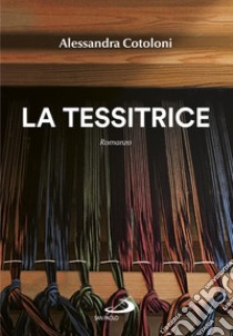 La tessitrice libro di Cotoloni Alessandra