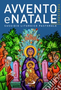 Avvento e Natale 2023/2024. Sussidio liturgico pastorale libro