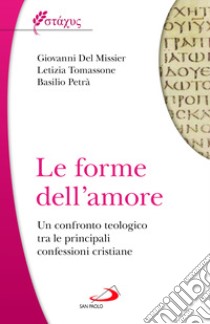 Le forme dell'amore. Un confronto teologico tra le principali confessioni cristiane libro di Del Missier Giovanni; Tomassone Letizia; Petrà Basilio