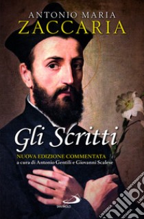 Gli scritti libro di Zaccaria Antonio Maria; Gentili A. (cur.); Scalese G. (cur.)