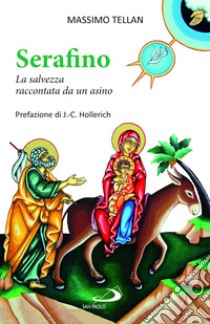 Serafino. La salvezza raccontata da un asino libro di Tellan Massimo