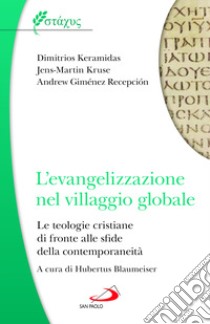 L'evangelizzazione nel villaggio globale. Le teologie cristiane di fronte alle sfide della contemporaneità libro di Gimenéz Recepción Andrew; Kruse Jens-Martin; Keramidas Dimitrios; Blaumeiser H. (cur.)