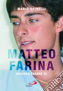 Matteo Farina. Nessuno tranne te libro di Spinelli Mario