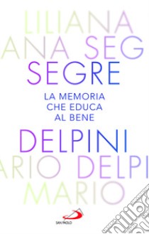 La memoria che educa al bene. Offrire al mondo una luce che orienta al futuro libro di Delpini Mario; Segre Liliana