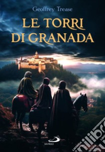 Le torri di Granada. Nuova ediz. libro di Trease Geoffrey