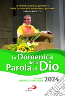 La domenica della Parola di Dio. Sussidio liturgico-pastorale 2024 libro di Pontificio consiglio per la promozione della nuova evangelizzazione (cur.)