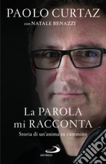 La parola mi racconta. Storia di un'anima in cammino libro di Curtaz Paolo; Benazzi Natale