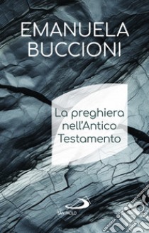 La preghiera nell'Antico Testamento libro di Buccioni Emanuela