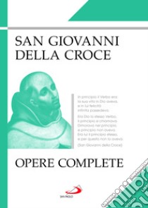 Opere complete libro di Giovanni della Croce (san); Giovanna della Croce (cur.); Borriello L. (cur.)