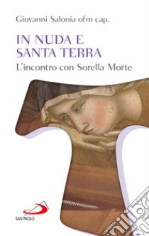 In nuda e santa terra. L'incontro con sorella morte libro di Salonia Giovanni