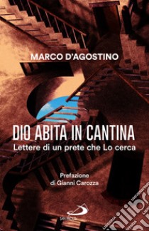 Dio abita in cantina. Lettere di un prete che Lo cerca libro di D'Agostino Marco