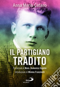 Il partigiano tradito libro di Catano Anna Maria