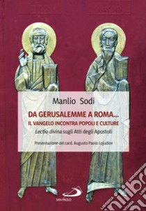 Da Gerusalemme a Roma... il Vangelo incontro popoli e culture. Lectio divina sugli Atti degli Apostoli libro di Sodi Manlio