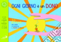 Ogni giorno è un dono. 20 attività per vivere in pienezza il tempo liturgico libro di Salvi Laura