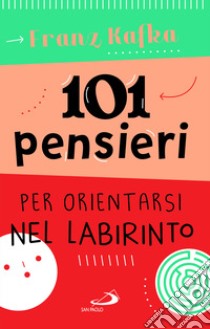 101 pensieri per orientarsi nel labirinto libro di Kafka Franz