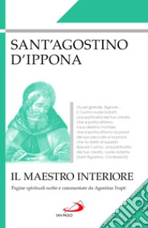 Il maestro interiore. Pagine spirituali scelte e commentate da Agostino Trapè libro di Agostino (sant')