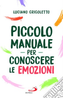 Piccolo manuale per conoscere le emozioni libro di Grigoletto Luciano