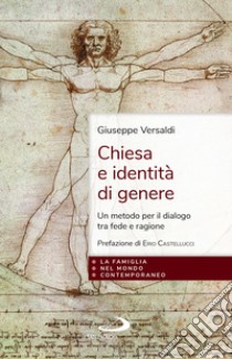 Chiesa e identità di genere. Un metodo per il dialogo tra fede e ragione libro di Versaldi Giuseppe