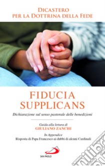 Fiducia supplicans. Dichiarazione sul senso pastorale delle benedizioni libro di Dicastero per la dottrina della fede (cur.)