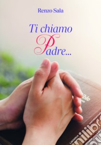 Ti chiamo Padre... libro di Sala R. (cur.)