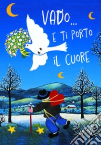 Vado... E ti porto il cuore libro di Sala R. (cur.)