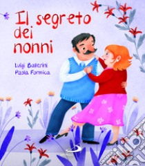 Il segreto dei nonni libro di Ballerini Luigi; Formica Paola