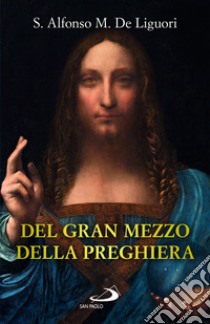 Del gran mezzo della preghiera libro di Liguori Alfonso Maria de' (sant')