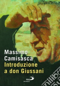 Introduzione a don Giussani libro di Camisasca Massimo