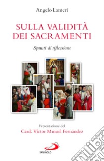 Sulla validità dei sacramenti. Spunti di riflessione libro di Lameri Angelo