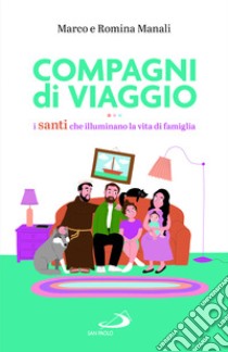 Compagni di viaggio. I santi che illuminano la vita di famiglia libro di Manali Marco; Manali Romina