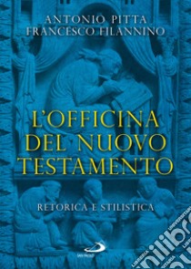 L'officina del Nuovo Testamento. Retorica e stilistica libro di Filannino Francesco; Pitta Antonio