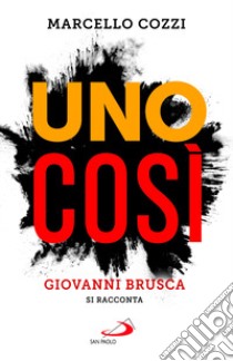 Uno così. Giovanni Brusca si racconta libro di Cozzi Marcello