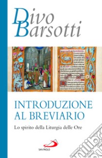 Introduzione al breviario. Lo spirito della liturgia delle ore libro di Barsotti Divo