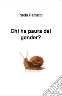 Chi ha paura del gender? libro di Petrucci Paola