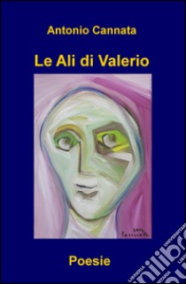 Le ali di Valerio libro di Cannata Antonio