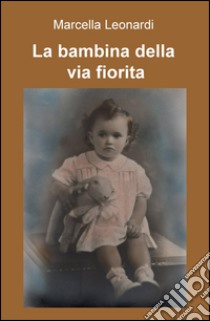 La bambina della via fiorita libro di Leonardi Marcella