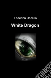 White Dragon libro di Uccello Federica