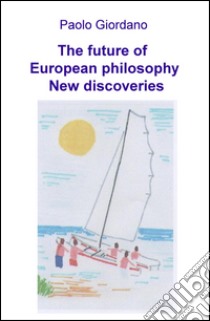 The future of European philosophy. New discoveries libro di Giordano Paolo