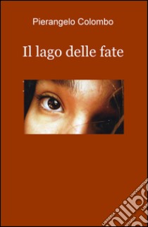 Il lago delle fate libro di Colombo Pierangelo