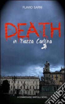 Death in piazza Carlina. A commissario Santulli novel libro di Sarni Flavio